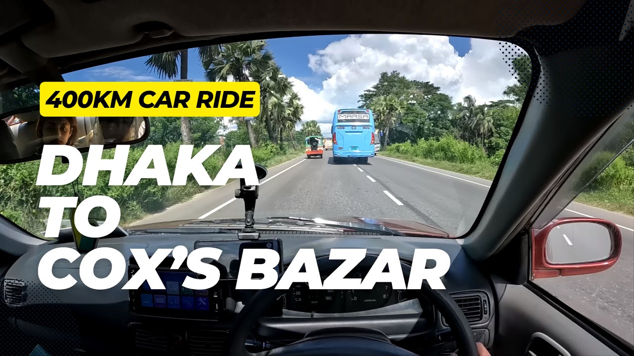 Dhaka To Cox's Bazar By Car - The Ultimate 400 Km Road Trip - POV Car Drive