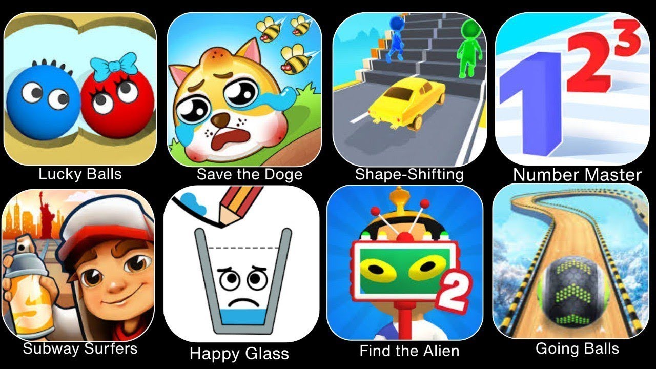 Lucky Balls, Save The Doge, Shape Shifting,Number Master,Subway Surfers,Happy Glass,Find The Alien 2