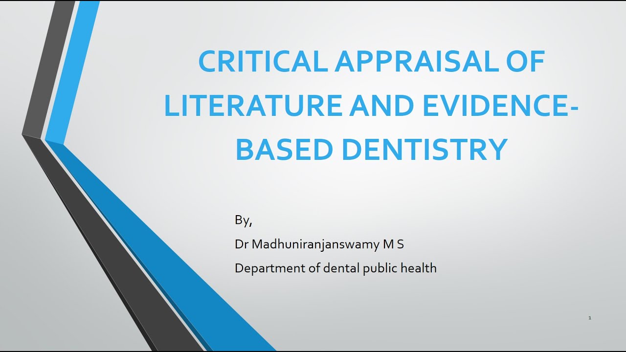 CRITICAL APPRAISAL OF LITERATURE AND EVIDENCE BASED DENTISTRY