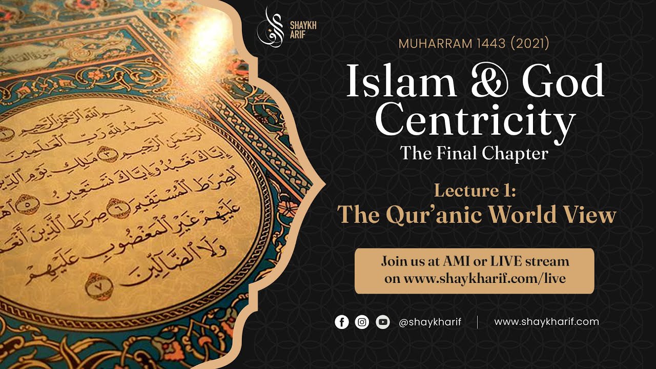 Islam & God Centricity | 1: The Qur'anic World View | Muharram 2021 | Shaykh Arif Abdulhussain
