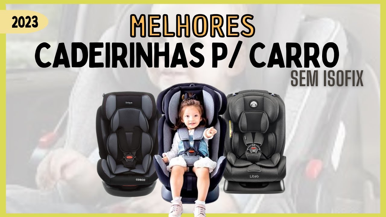 Qual a MELHOR cadeirinha de bebê para carro SEM ISOFIX?  | As mais vendidas e confiáveis