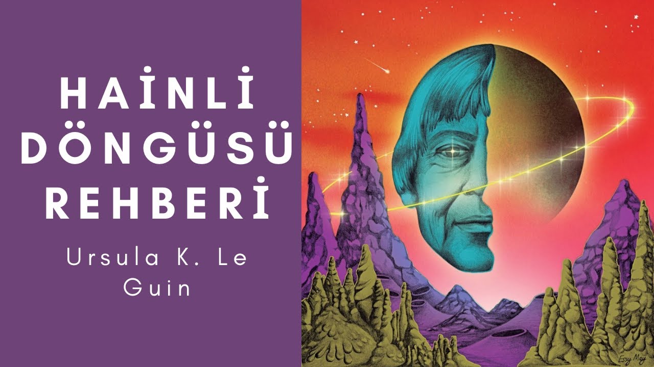 HAİNLİ DÖNGÜSÜ OKUMA REHBERİ-URSULA K. LE GUİN-SÜRPRİZBOZAN İÇERMEZ!