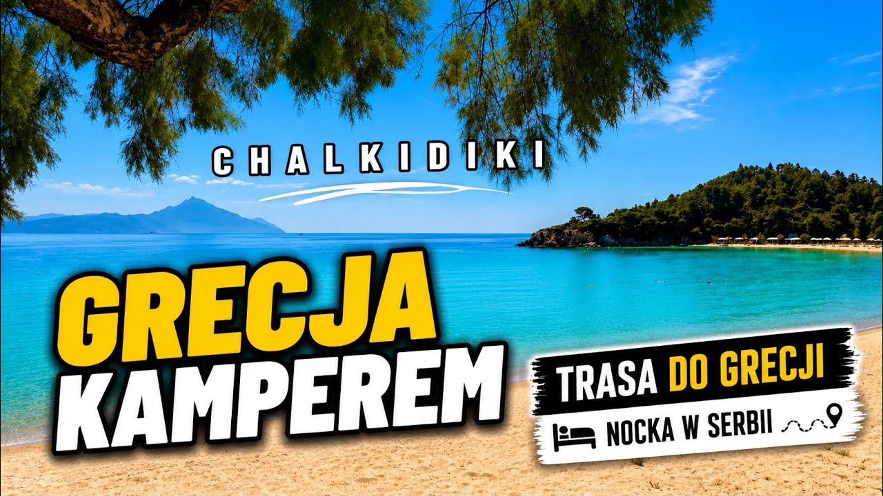 GRECJA kamperem, Chalkidiki 2025 - trasa do Grecji. Śpimy w Serbii. Kamper. Kempingi Greece