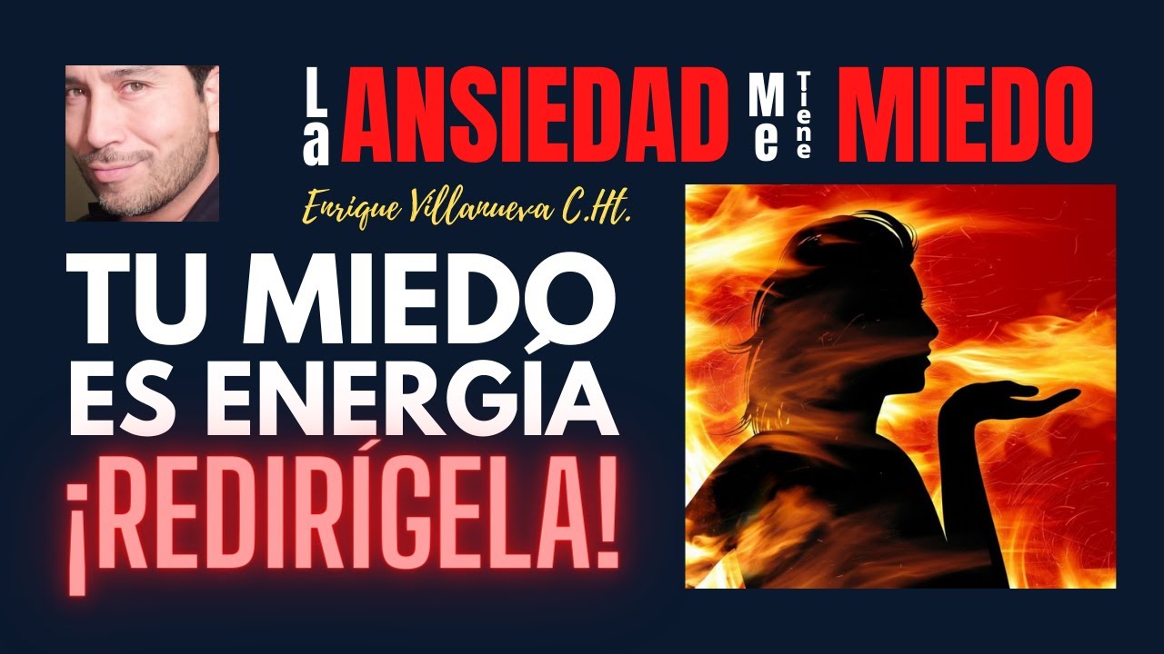 ANSIEDAD: TU MIEDO ES ENERGIA. ¡REDIRIGELA!