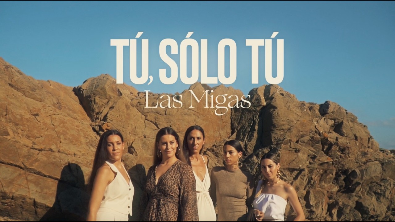 Las Migas - Tú, solo tú (videoclip oficial)