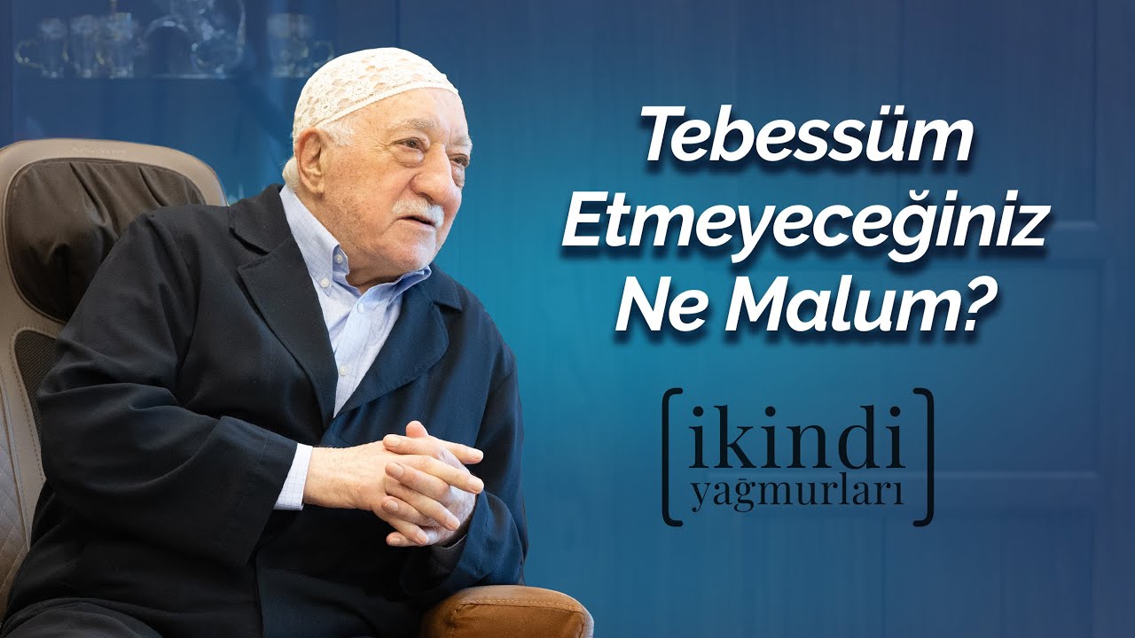 Tebessüm Etmeyeceğiniz Ne Malum? | İkindi Yağmurları | M. Fethullah Gülen Hocaefendi