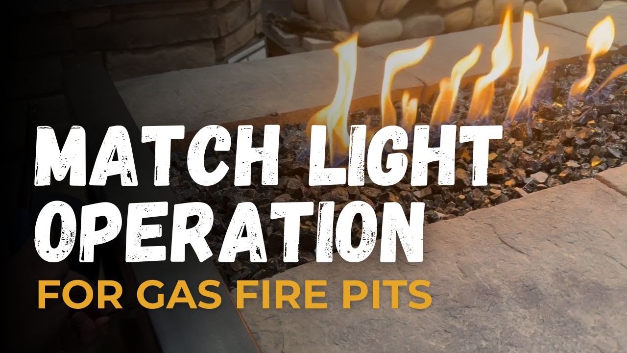 How To Operate The Match Light System for Gas Fire Pits: A Step-by-Step Tutorial