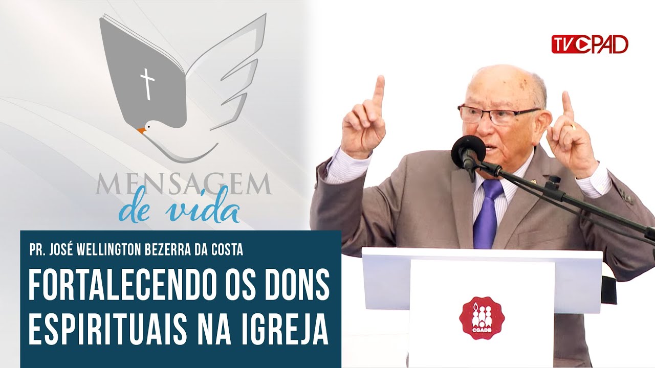 Pr. José Wellington - Fortalecendo os Dons Espirituais na Igreja - Mensagem de Vida 83