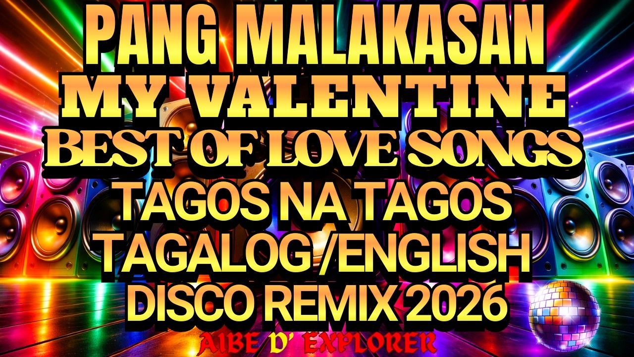 🔥💫PANG MALAKASAN 🔥 MY VALENTINE ❤️ BEST LOVE SONGS | TAGOS NA TAGOS | DISCO REMIX 2026
