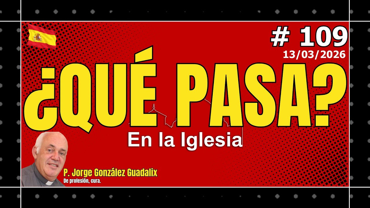 ¿QUÉ PASA EN LA IGLESIA? #109 PADRE JORGE GONZÁLEZ GUADALIX.