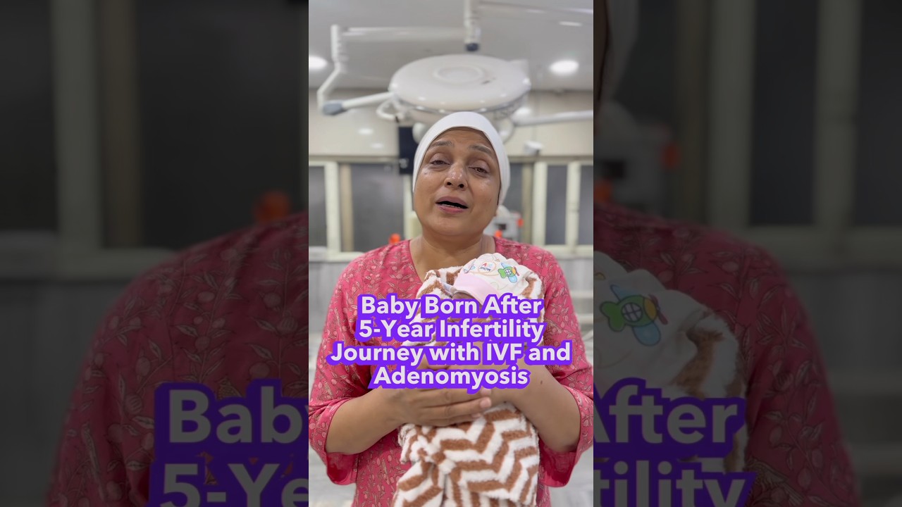 Baby Born After 5-Year Infertility Journey with IVF and Adenomyosis