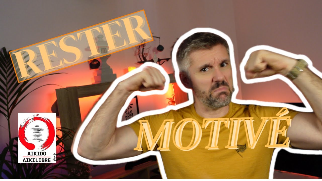 COMMENT GARDER SA MOTIVATION SUR LE LONG TERME EN AÏKIDO? #Aïkido #Aïkilibre