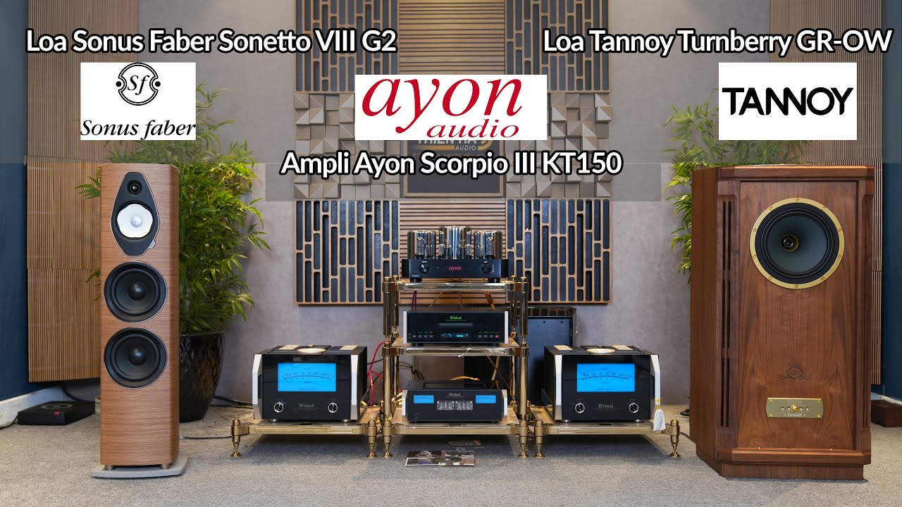 Trải Nghiệm Ampli Ayon Scorpio III EL34 Tham Chiếu Sonus Faber Sonetto VIIIG2 và Tannoy Turnberry GR