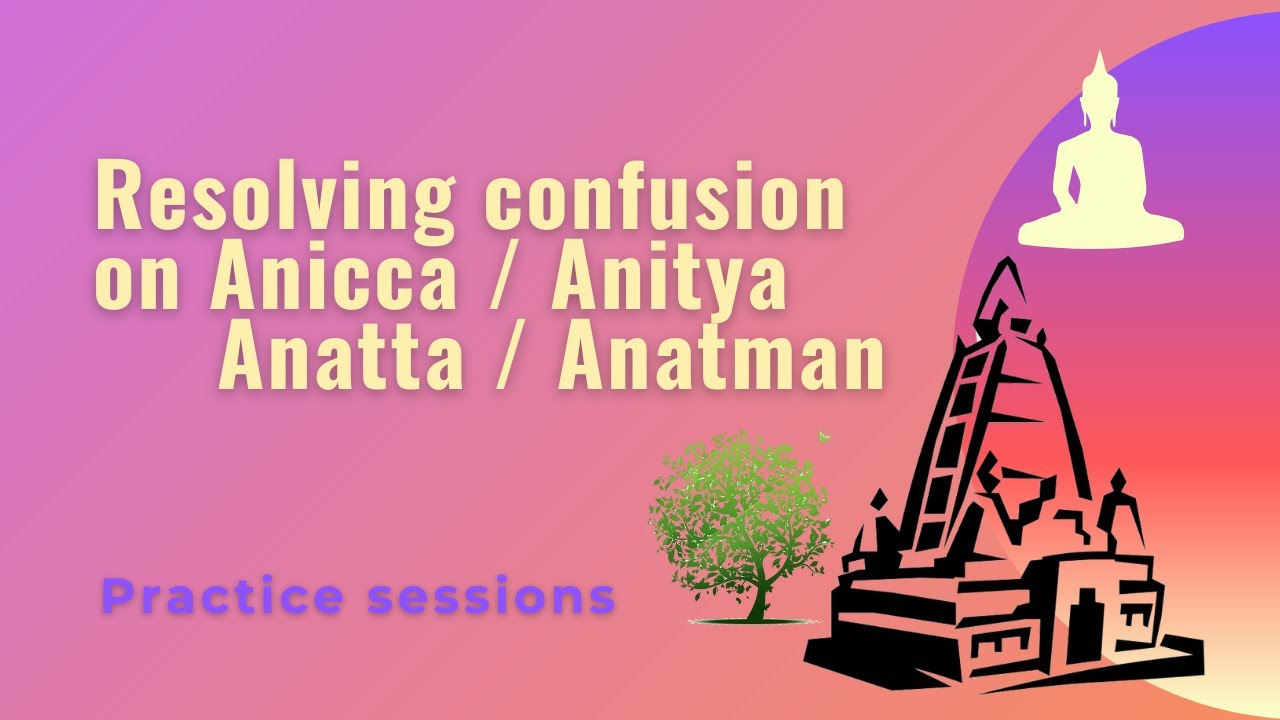 How should I understand Anicca / Anitya & Anatta / Anatman
