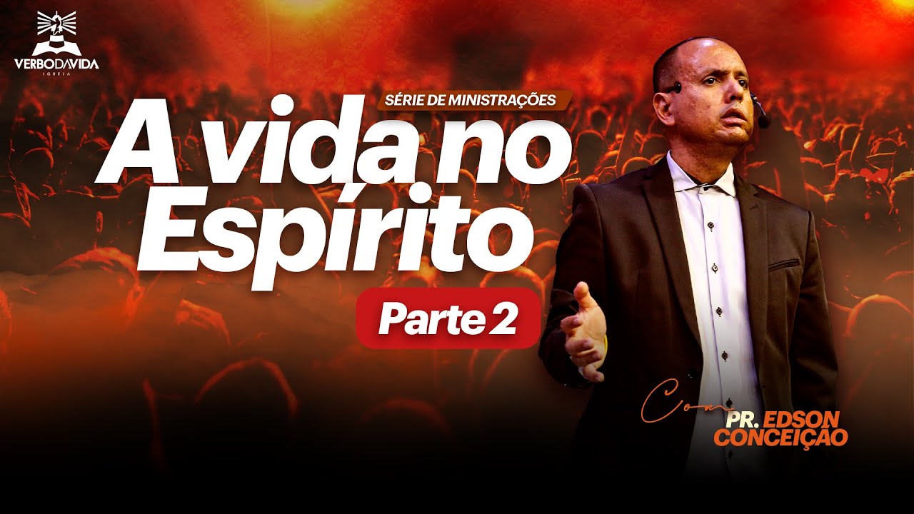 A VIDA NO ESPÍRITO - PARTE 2 / ORAÇÃO EM LÍNGUAS | Edson Conceição | Verbo da Vida Pirituba