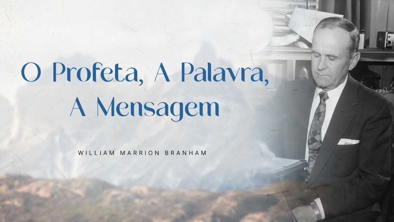 O Profeta, A Palavra, A Mensagem - Ir. Branham