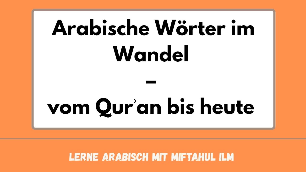 Arabische Wörter im Wandel – vom Qurʾan bis heute | Lerne Arabisch mit Miftahul Ilm 