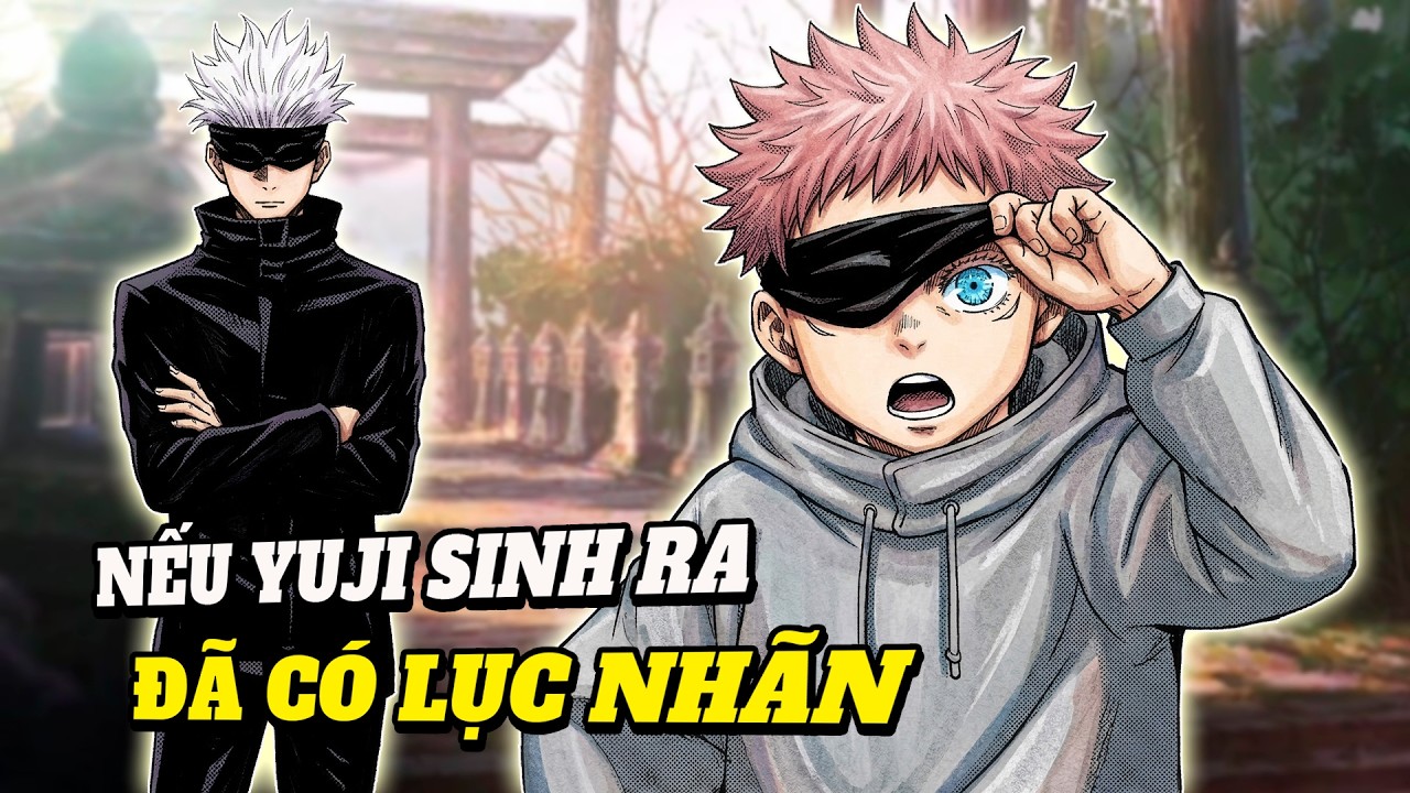 Điều gì sẽ xảy ra nếu Yuji sinh ra đã có Lục Nhãn?