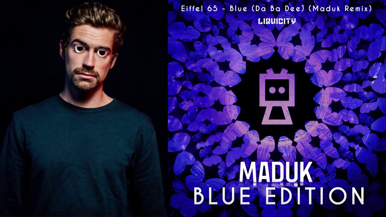 Eiffel 65 - Blue (Da Ba Dee) (Maduk Remix)