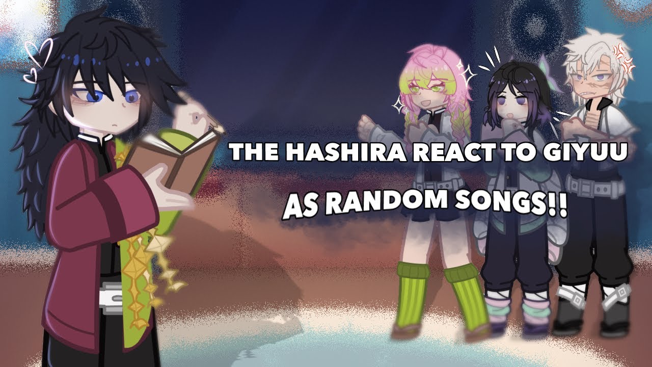 -The Hashira React To Tomioka Giyuu As Random Songs!! [PUT IN 0.5x SPEED!]- NO PART 2 😭