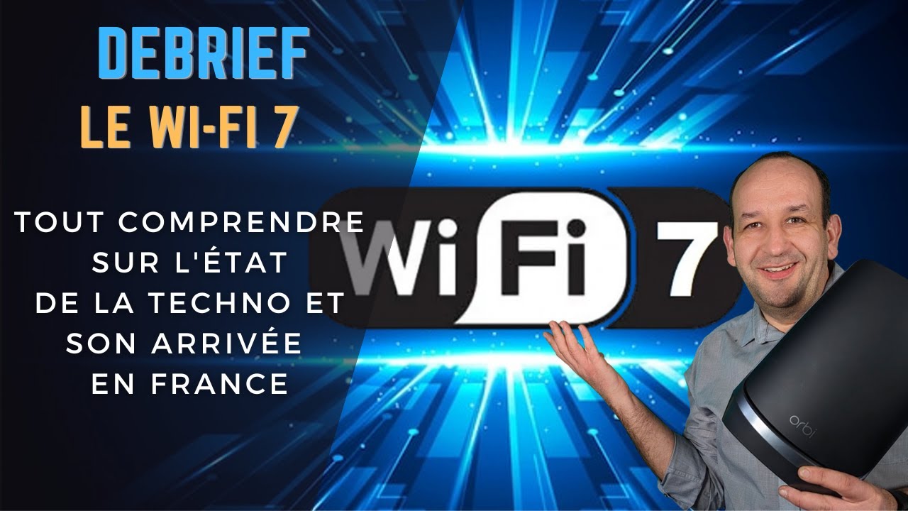Wi-Fi 7 : TOUT SAVOIR sur l’état de la TECHNO et son arrivée en France