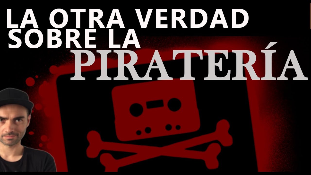 La otra verdad sobre la PIRATERIA.