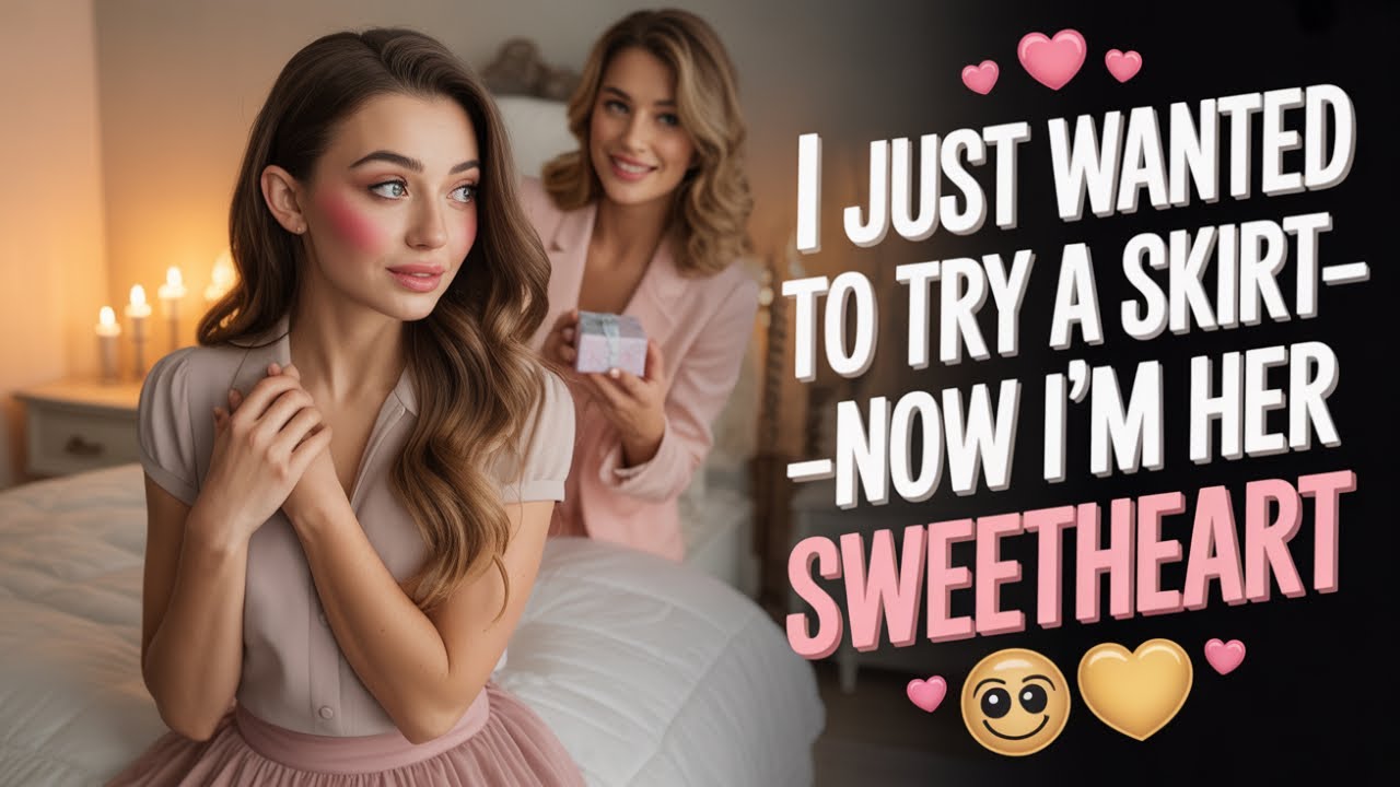 [Crossdressing Stories/MtF Transition   I Just Wanted to Try a Skirt—Now I’m Her Sweetheart 💕