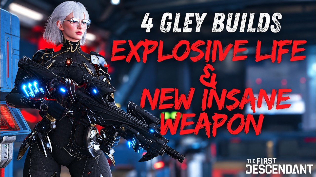 4 GLEY BUILDS ! NEW WEAPON ! EXPLOSIVE LIFE IS BACK ! The First Descendant Builds