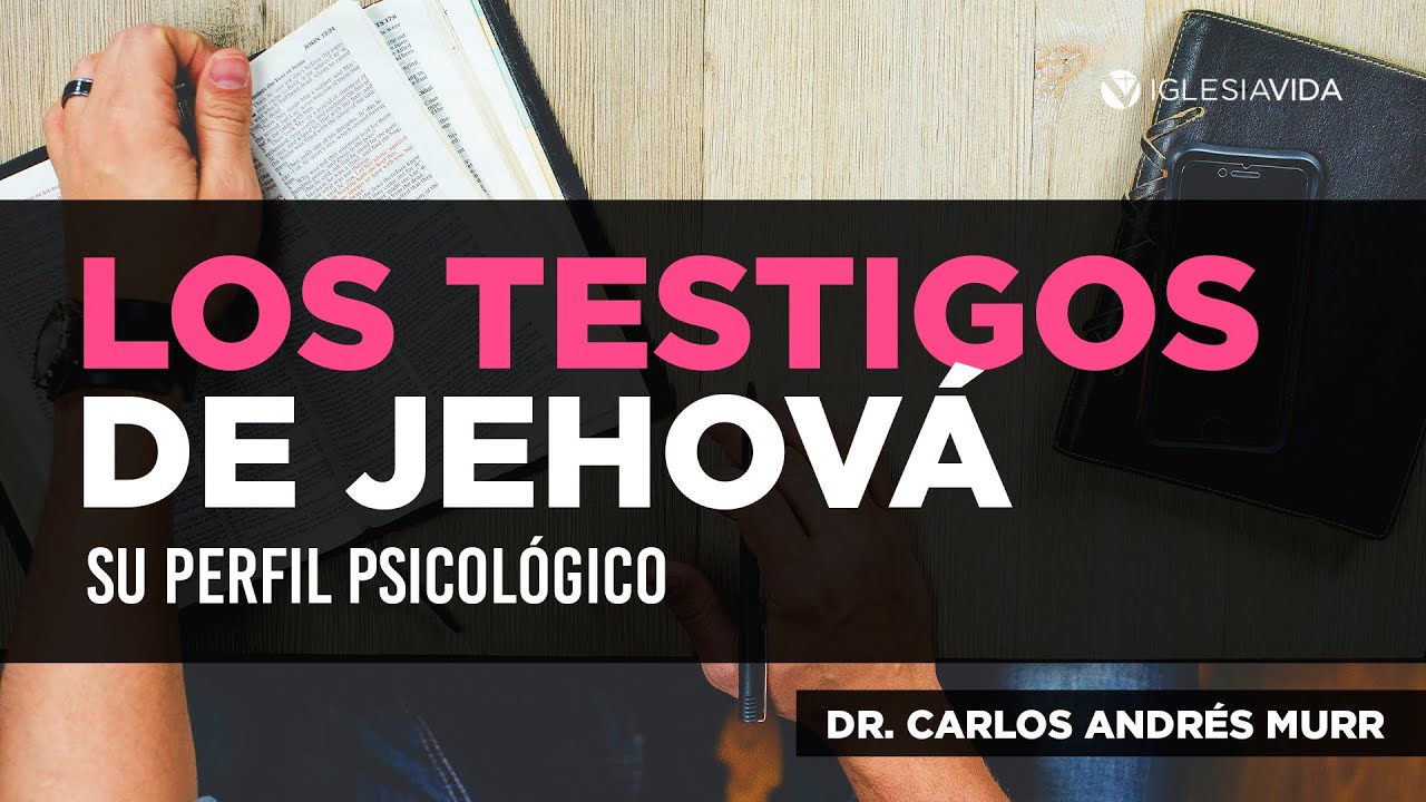Los Testigos de Jehová IV. Su perfil psicológico Dr. Carlos Andrés Murr