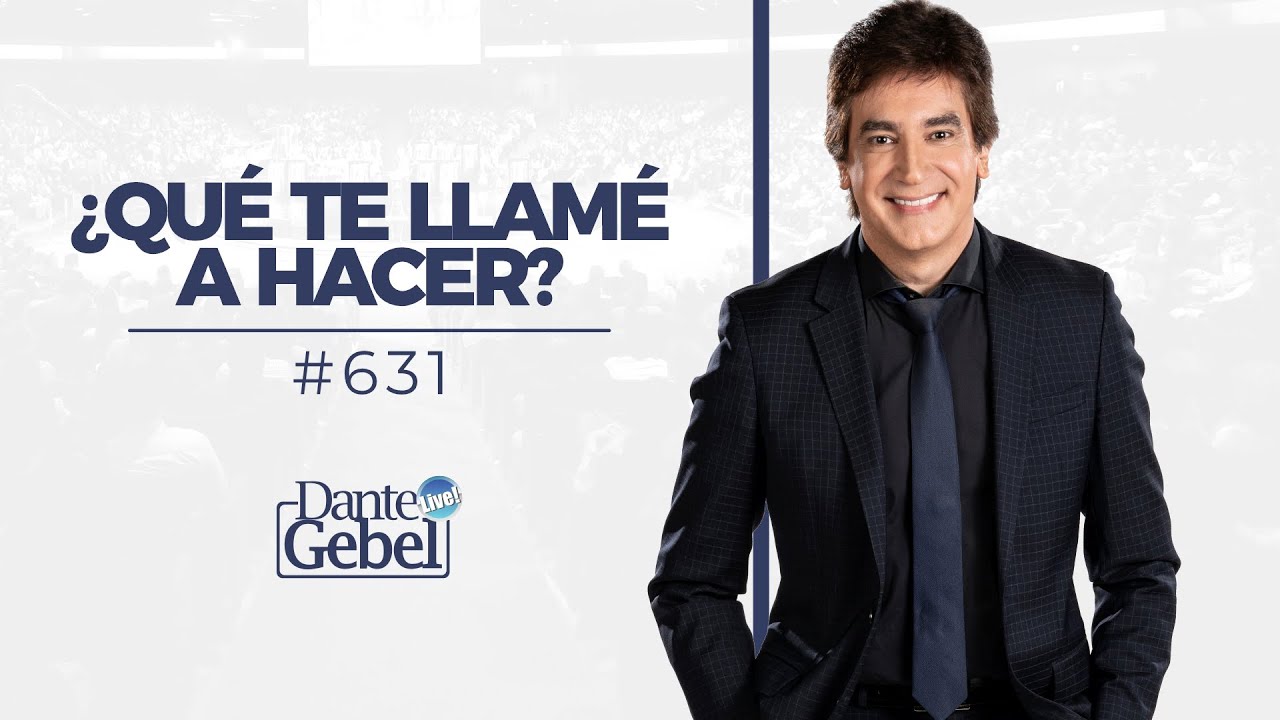 Dante Gebel #631 | ¿Qué te llamé a hacer?