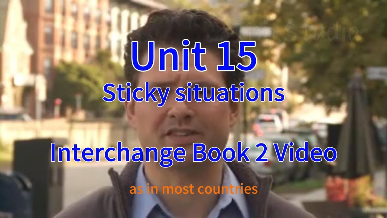 Sticky situations --Unit 15--Interchange Book 2 Video