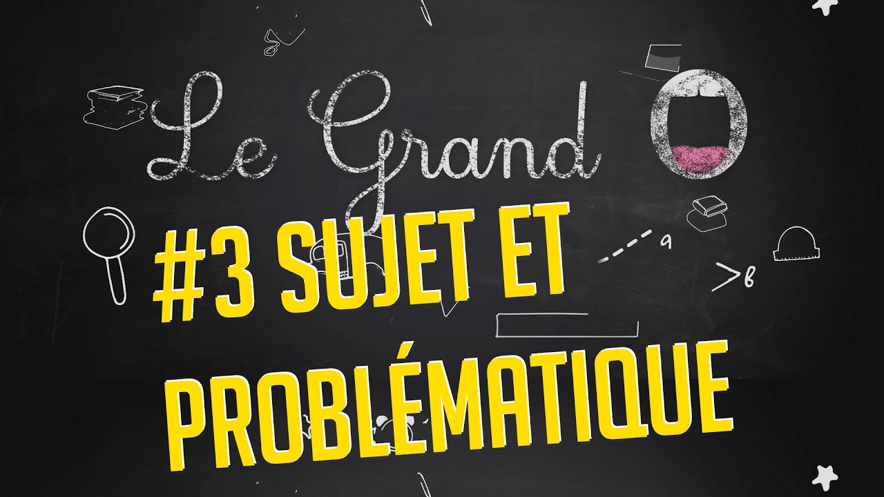 Le Grand O #3, Sujet et problématique au Grand Oral