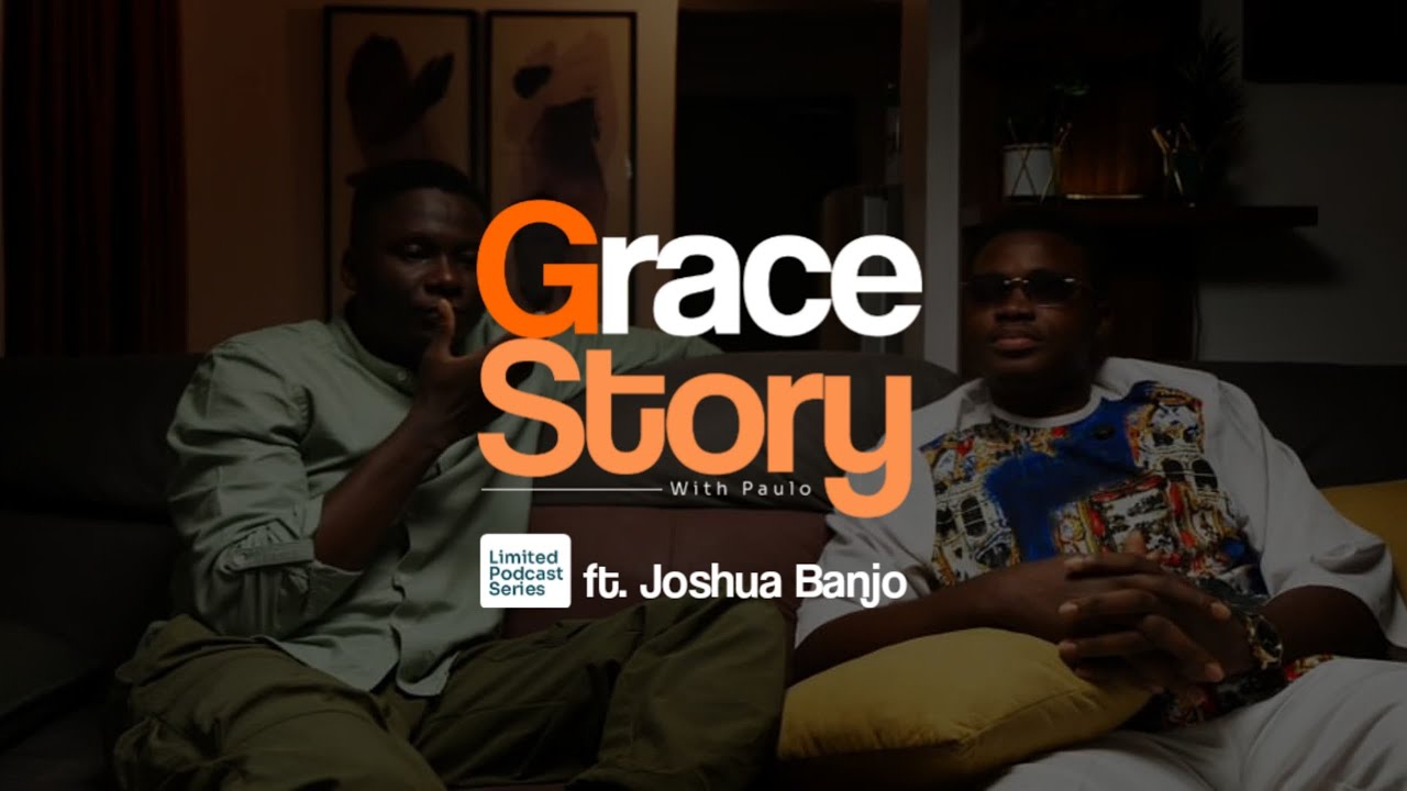 GRACE STORY with Paulo ft Joshua Banjo | Limited Podcast Series