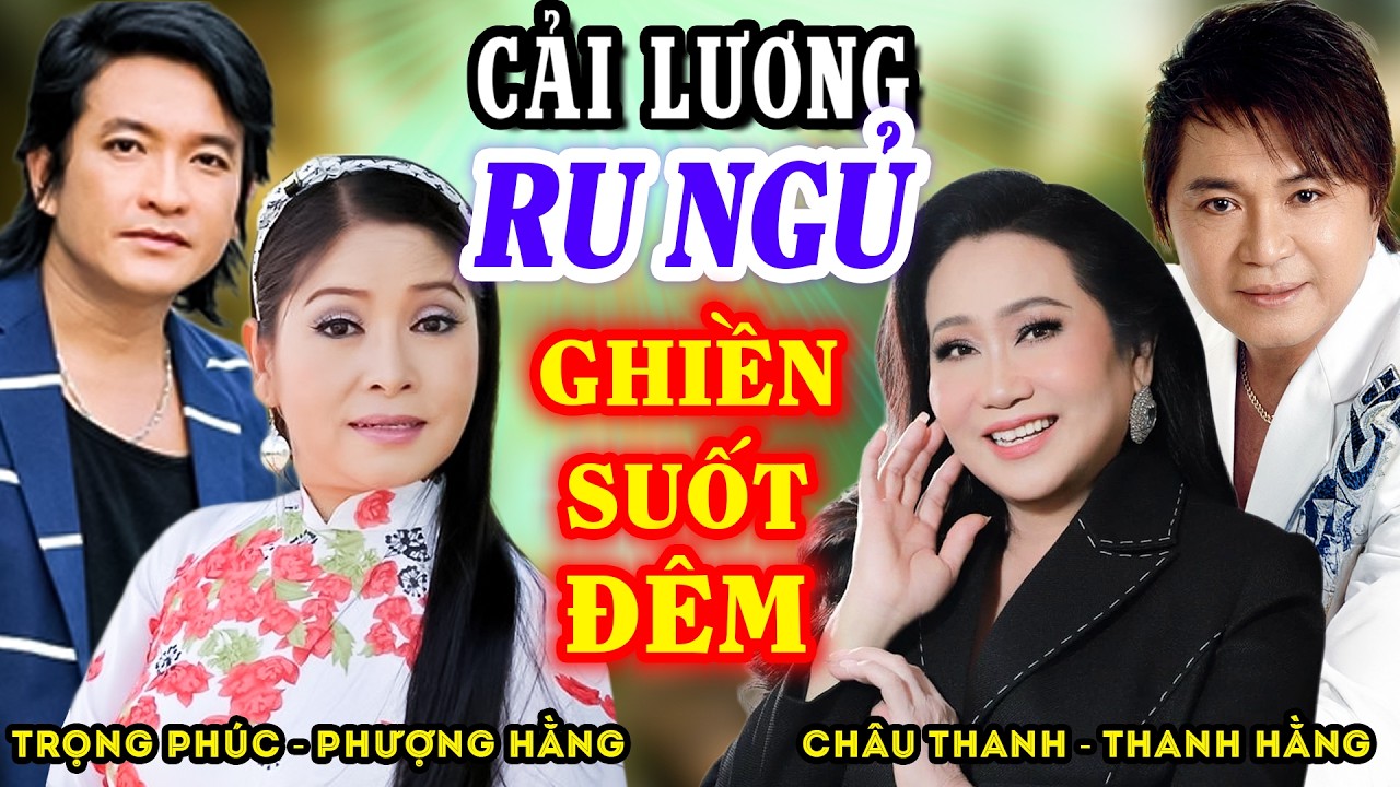 Cải Lương Xưa Ru Ngủ Nghe Là Ngủ - Trọng Phúc, Phượng Hằng, Châu Thanh, Thanh Hằng | Tân Cổ Xưa