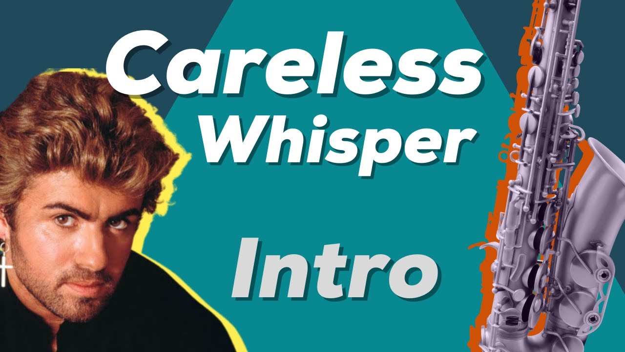 Careless Whisper: SAX INTRO