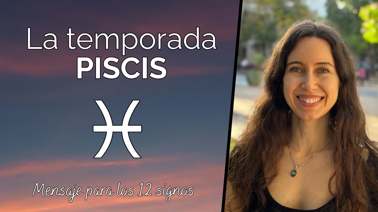 La temporada Piscis - Mensaje para los 12 signos