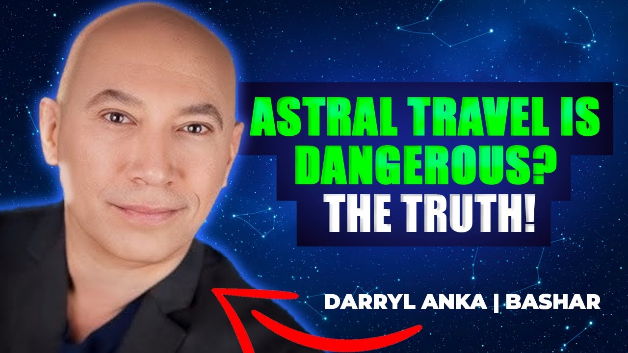 ASTRAL TRAVEL: WHAT NO ONE TELLS YOU! | DARRYL ANKA | BASHAR