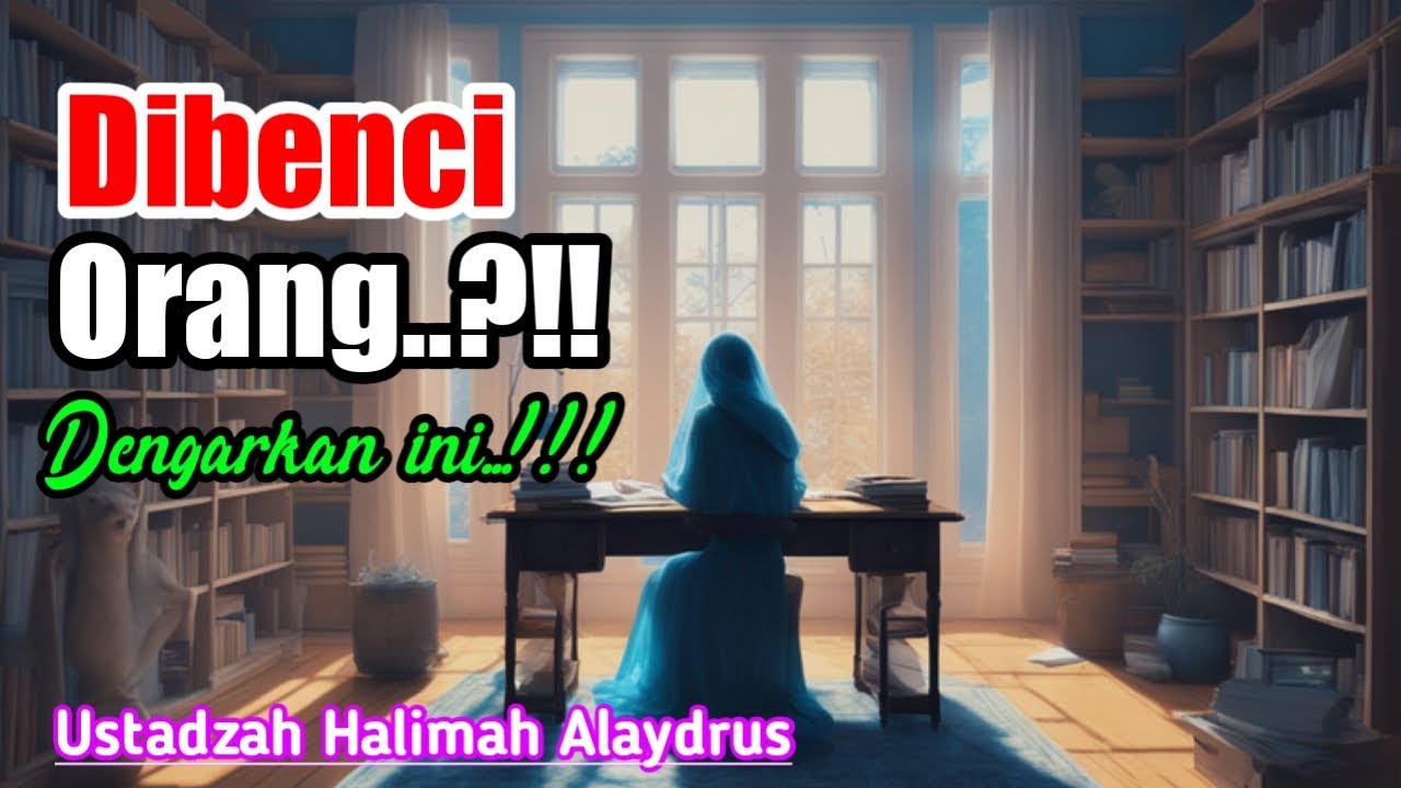 Dibenci Orang? Dengarkan Ini | Ustadzah Halimah Alaydrus Terbaru