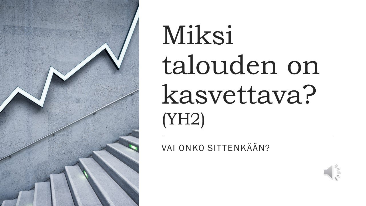 Talouskasvu on v&auml;ltt&auml;m&auml;t&ouml;nt&auml; - vai onko sittenk&auml;&auml;n? N&auml;k&ouml;kulmia talouskasvun merkitykseen (YH2)