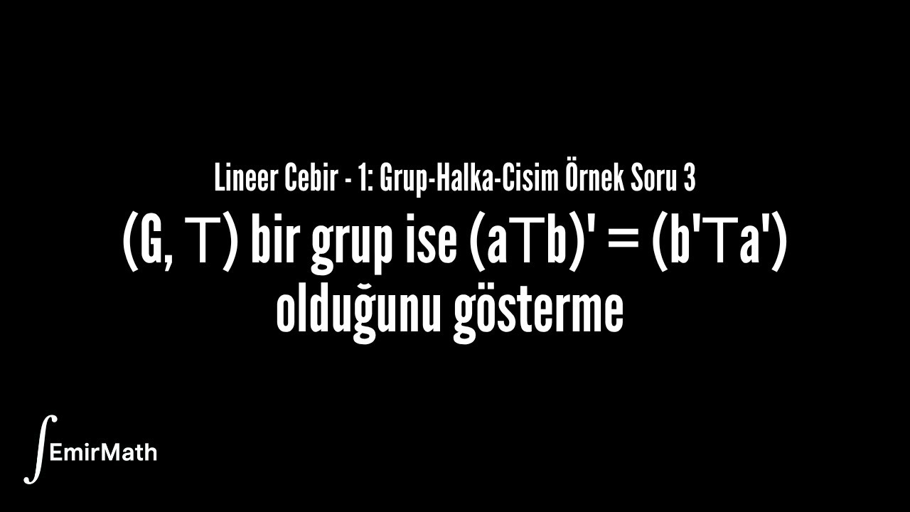 Grup-Halka-Cisim Soru Çözümü 3 | Lineer Cebir - 1