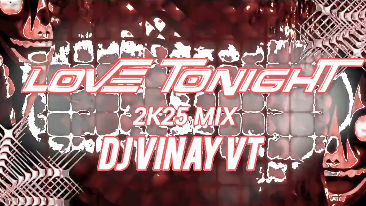 LOVE TONIGHT - 2025 REMASTER - DJ VINAY VT