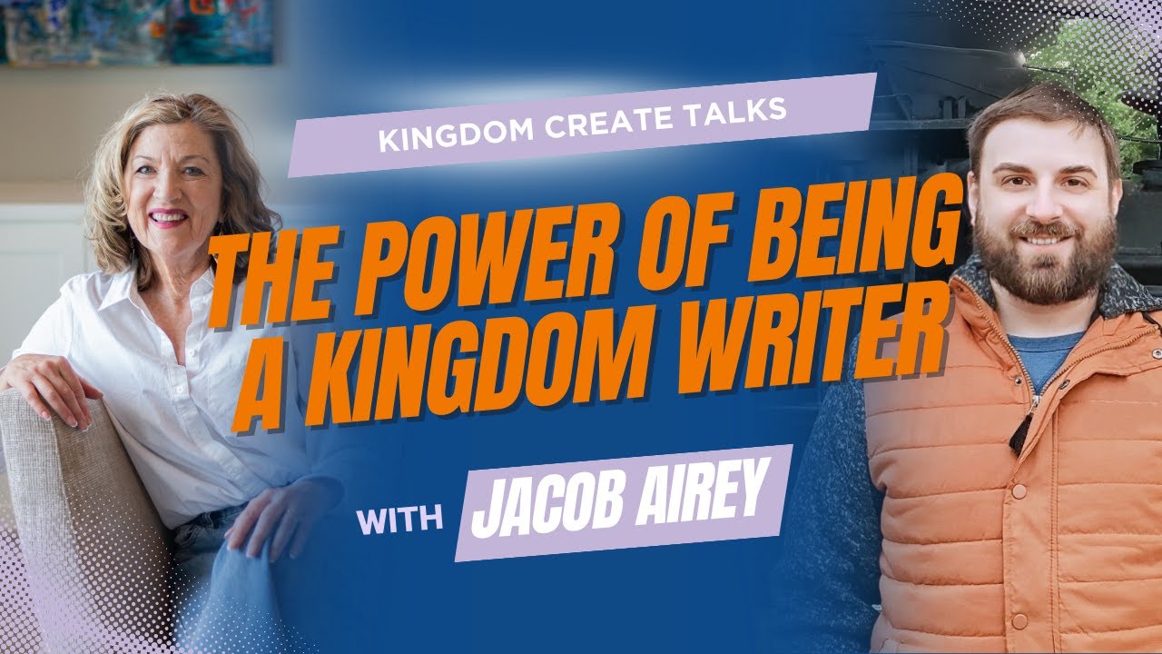 The Power of Being a Kingdom Writer | with Kingdom Create Talks guest, Jacob Airey
