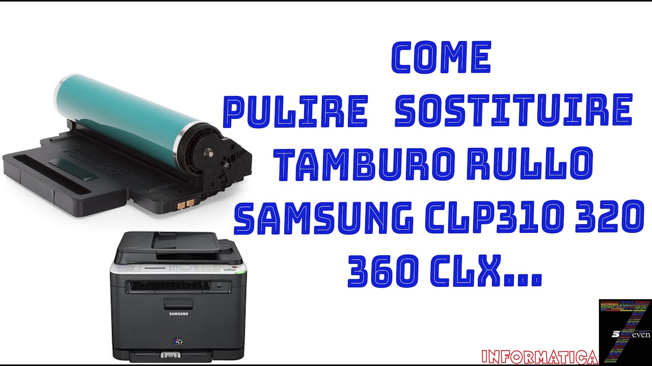 Come Pulire Sostituire Tamburo Rullo Samsung CLP310 320 360 CLX