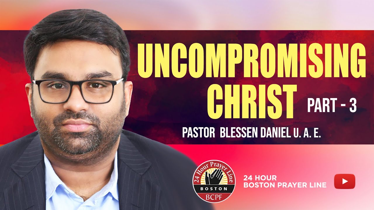 Uncompromising Christ - Part 3 | Pr. Blessen Daniel, Sharjah | Br. Babychan Vennikulam | Jan 7, 2026