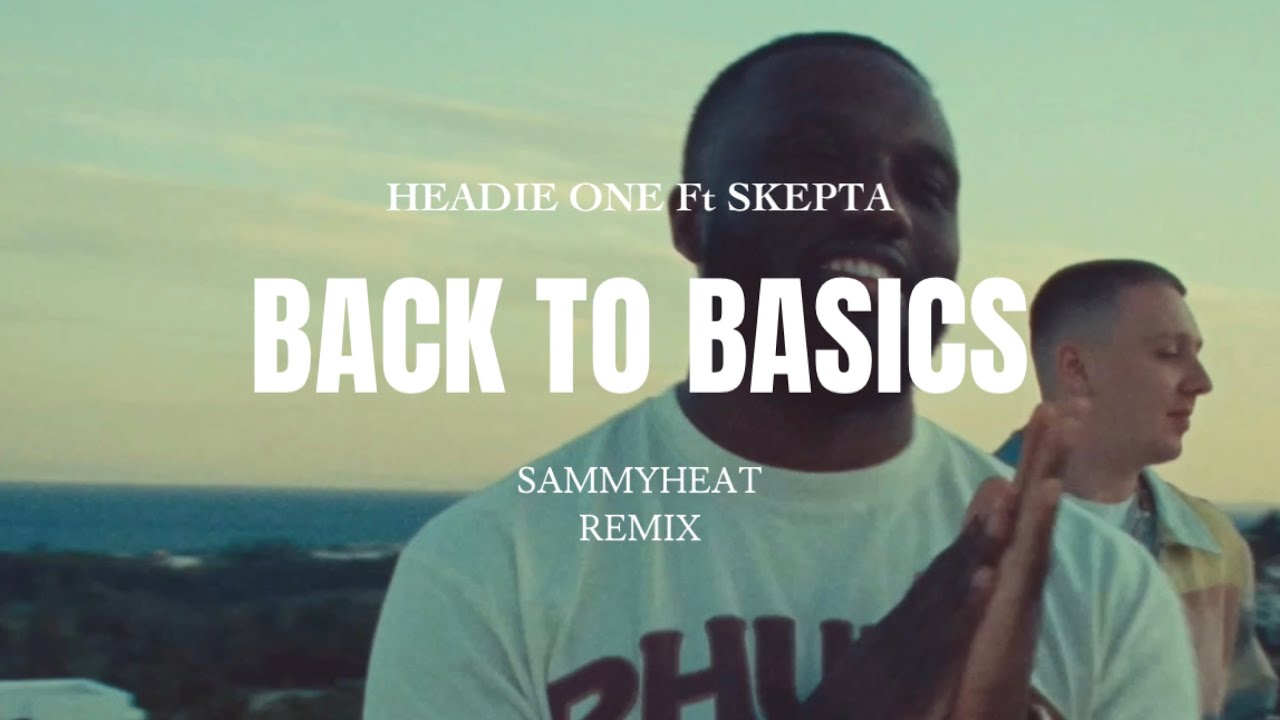Headie One - Back To Basics (Ft. Skepta) SAMMYHEAT REMIX @HeadieOne @SKEPTAOFFICIAL