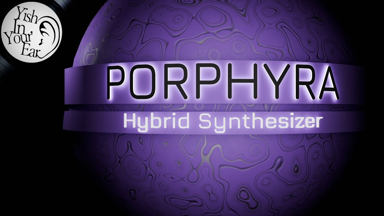 The Ultimate Sound Design Tool: Porphrya Synthesizer
