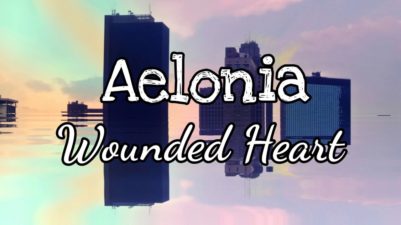 Aelonia - Wounded Heart (lyrics)