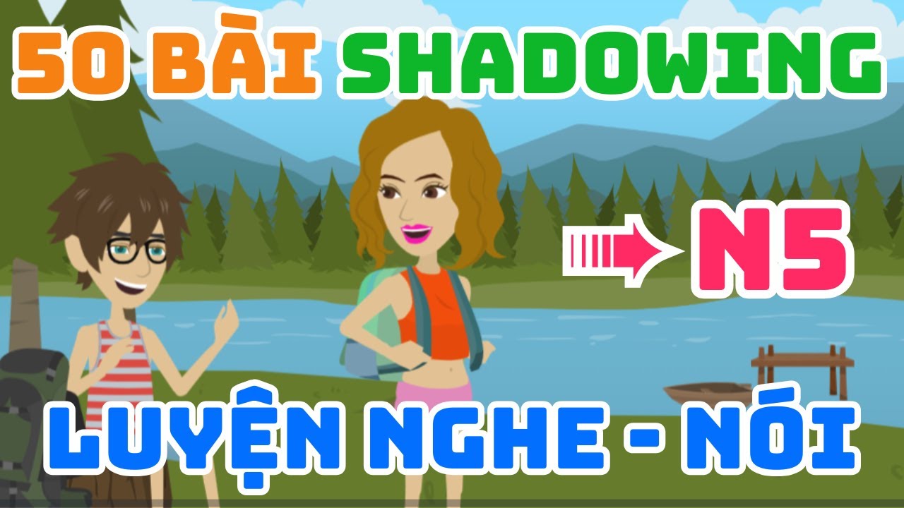 Tổng hợp 50 bài hội thoại shadowing Tiếng Nhật sơ cấp N5