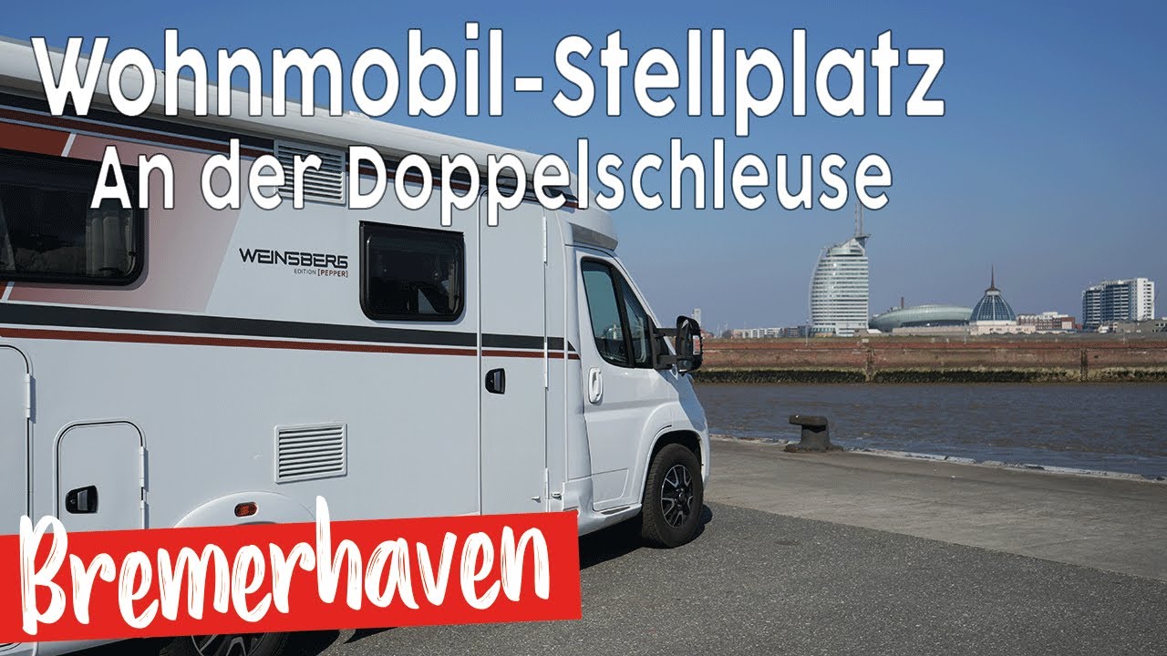 Reisemobil Stellplatz An der Doppelschleuse 🚢 Bremerhaven mit dem Wohnmobil | Weser | Nordseek&uuml;ste