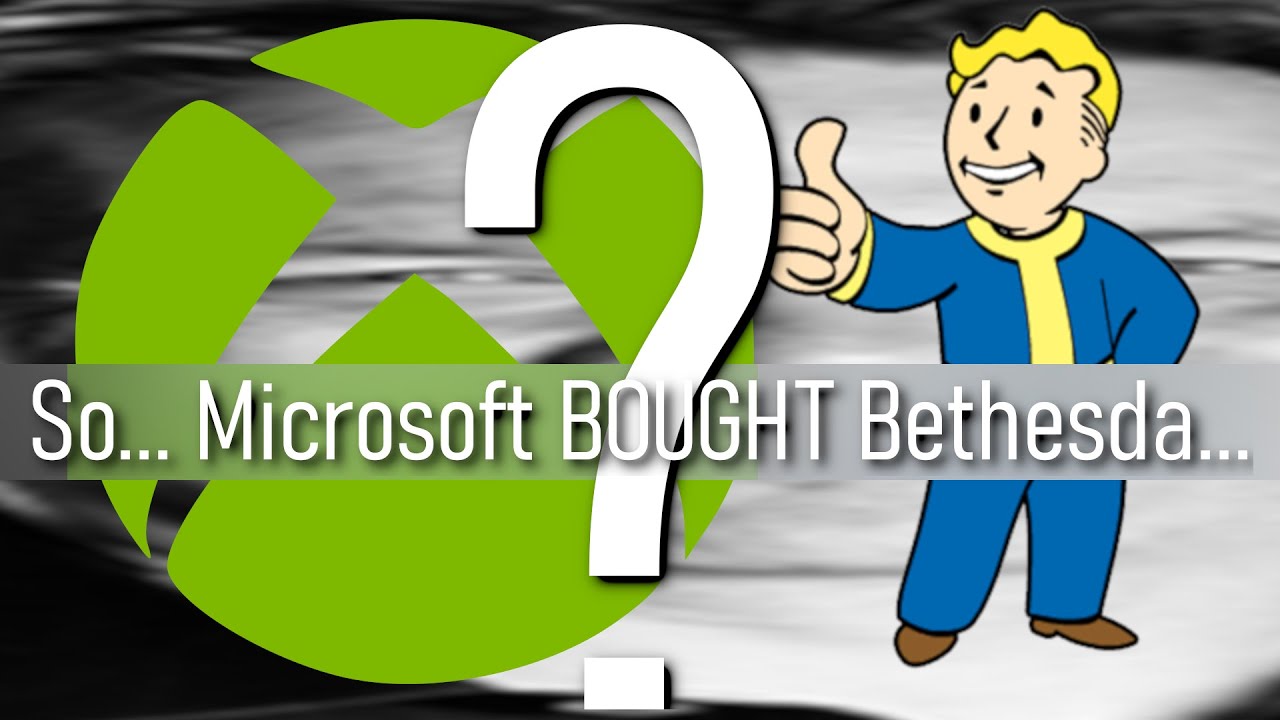 So Microsoft Bought Bethesda... What Does That Mean?